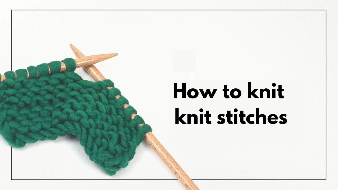 How to Knit Knit Stitches - The Woolcatcher